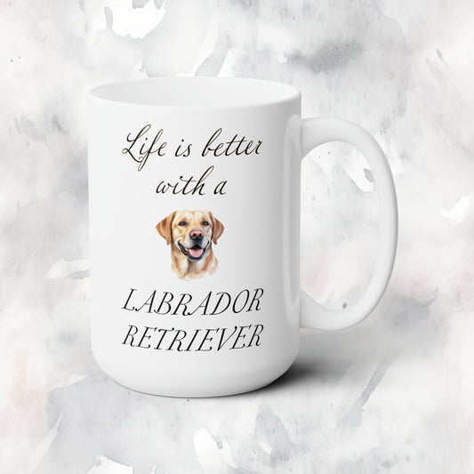 Life is Better with a Labrador Retriever Mug 15oz
