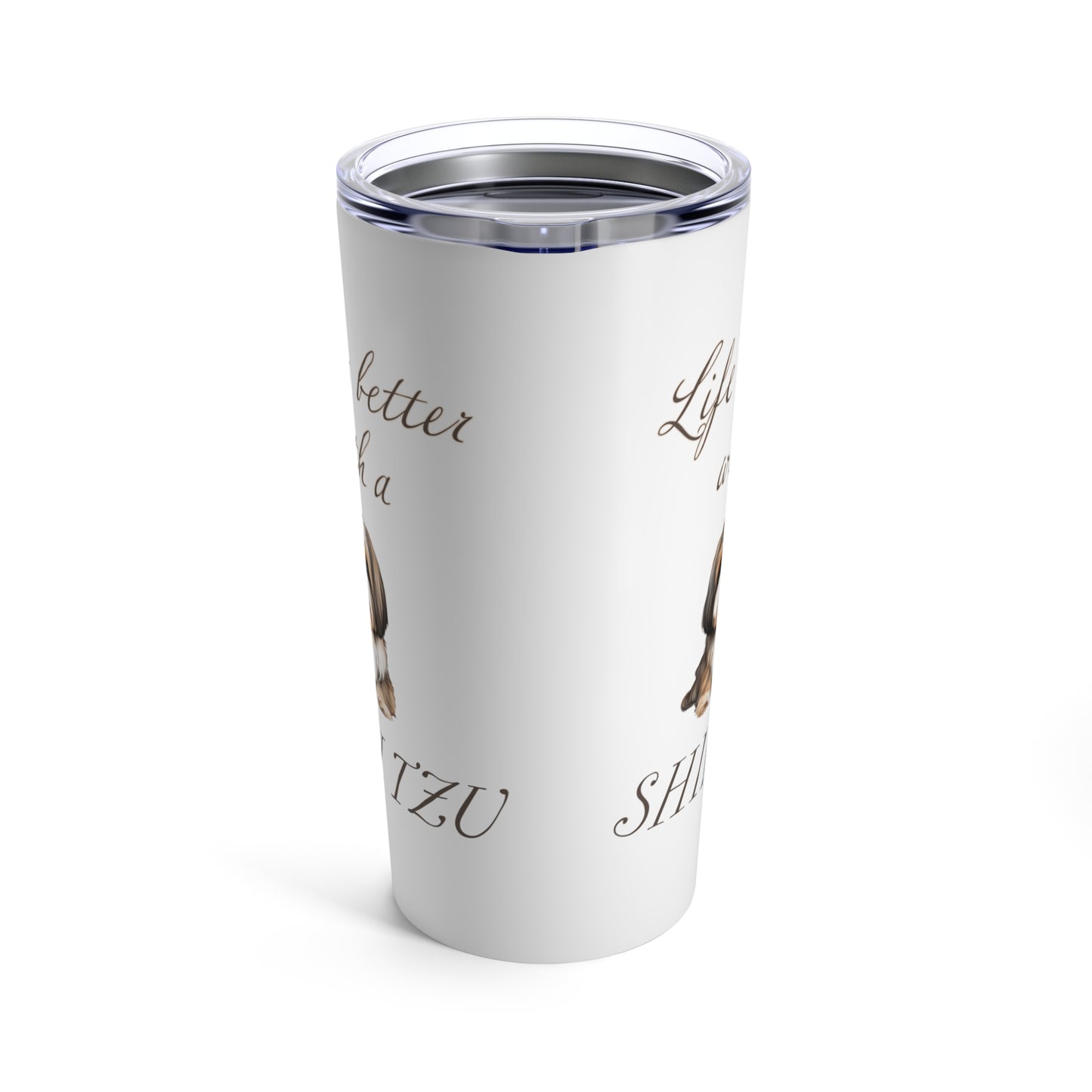 Life is better with a  Shih Tzu Stainless Steel Tumbler 20oz