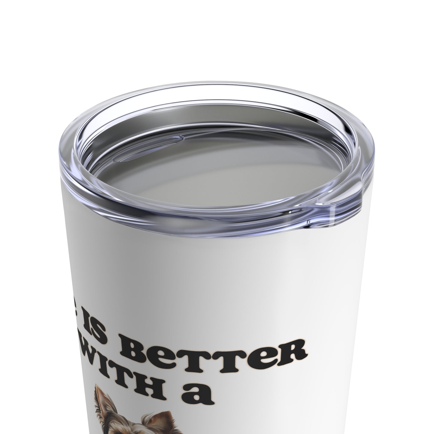Life is Better with a Yorkshire Terrier Tumbler - 20oz - White - Stainless Steel