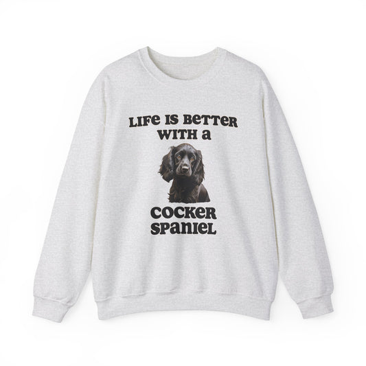 Black Cocker Spaniel sweatshirt - Life is Better with a Cocker Spaniel,  Dog Mom Shirt, Dog Dog Dad Shirt