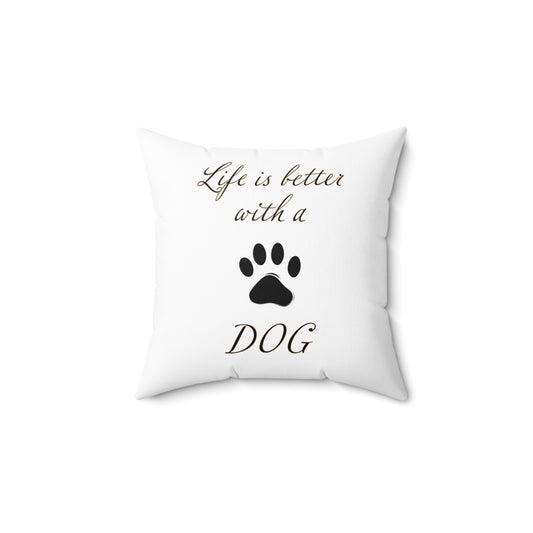 Life is Better with a Dog - Spun Polyester Square White Throw Pillow