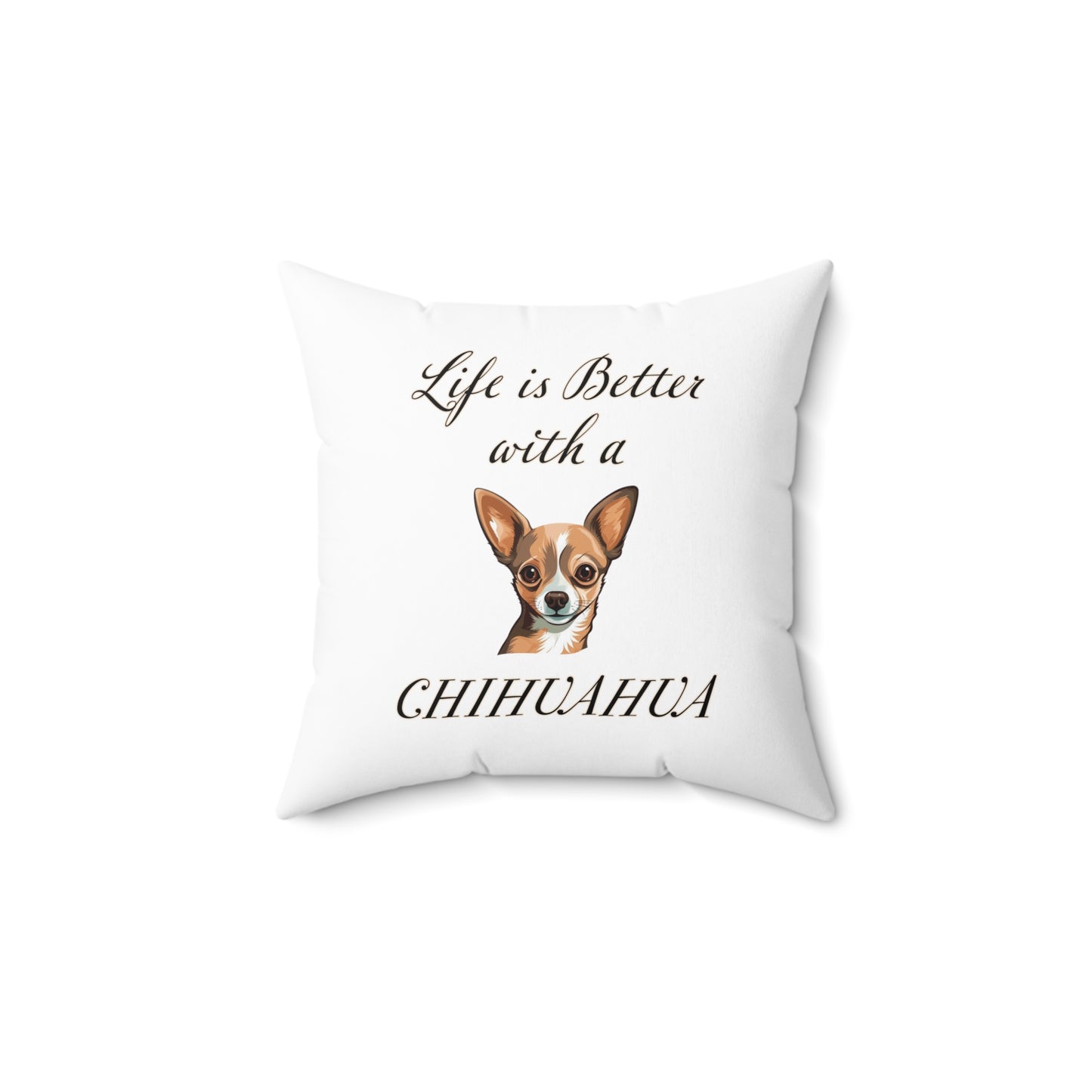 Life is Better with a Chihuahua pillow