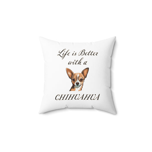 Life is Better with a Chihuahua pillow