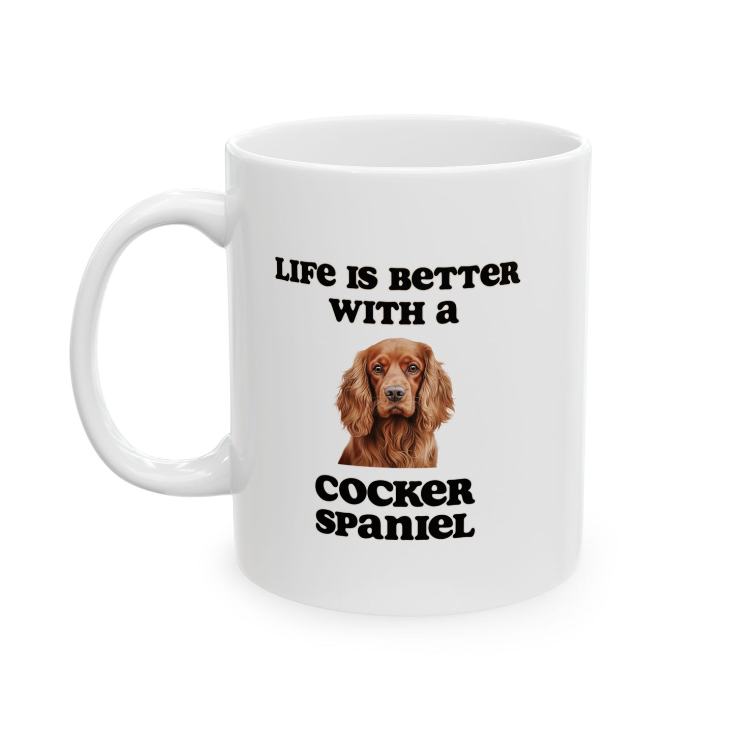 Cocker Spaniel Mug - 11 oz pr 15 oz - Life is Better with a Cocker Spaniel