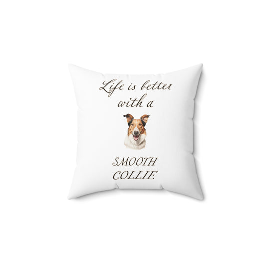 Life is Better with a Smooth Collie Pillow - Spun Polyester Square White Throw Pillow