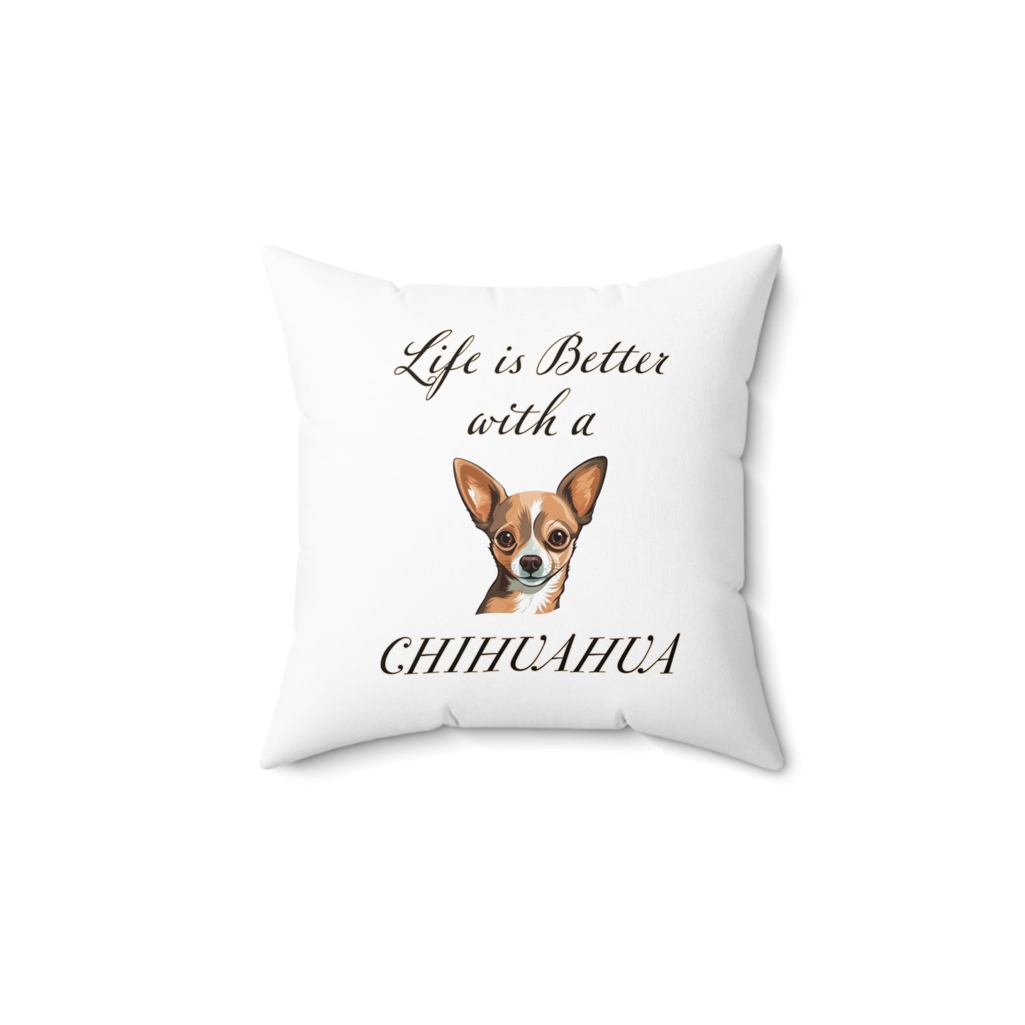 Life is Better with a Chihuahua Pillow - Spun Polyester Square White Throw Pillow