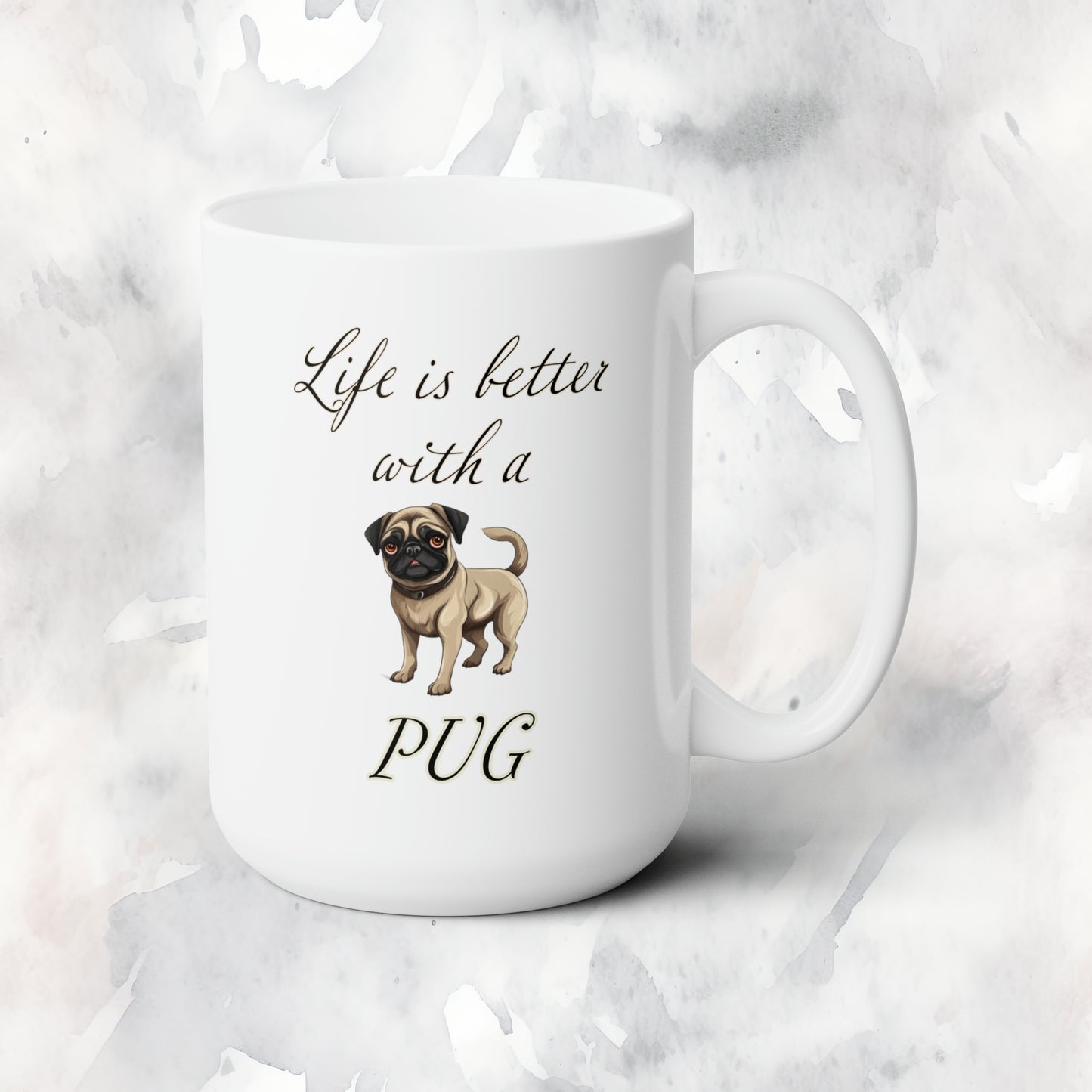 Life is Better with a Pug Mug 15oz