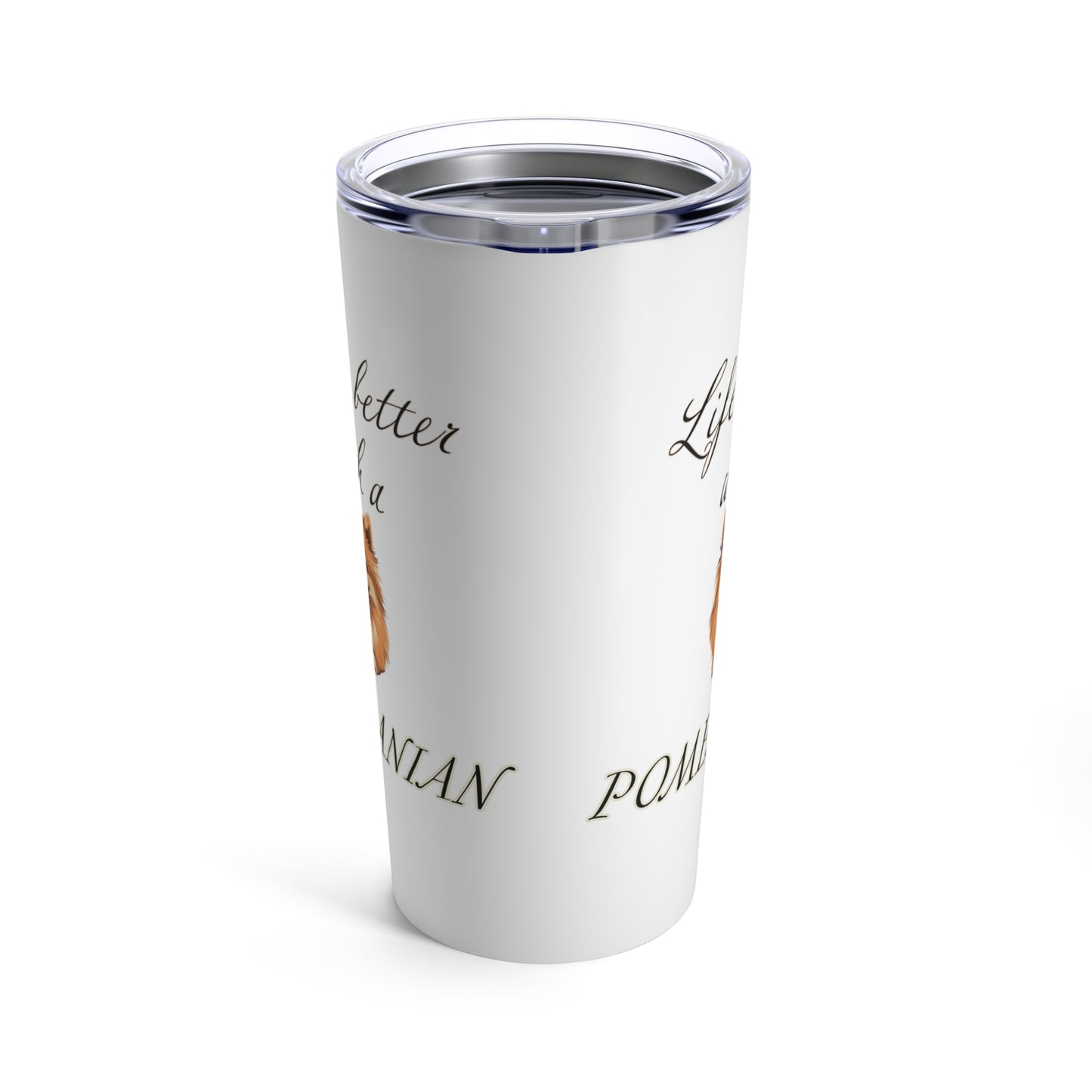 Life is Better with a Pomeranian Stainless Steel Tumbler 20oz
