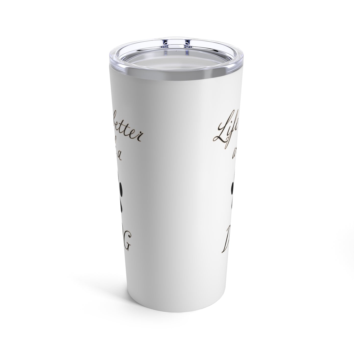 Life is Better with a Dog Tumbler, Stainless Steel 20oz