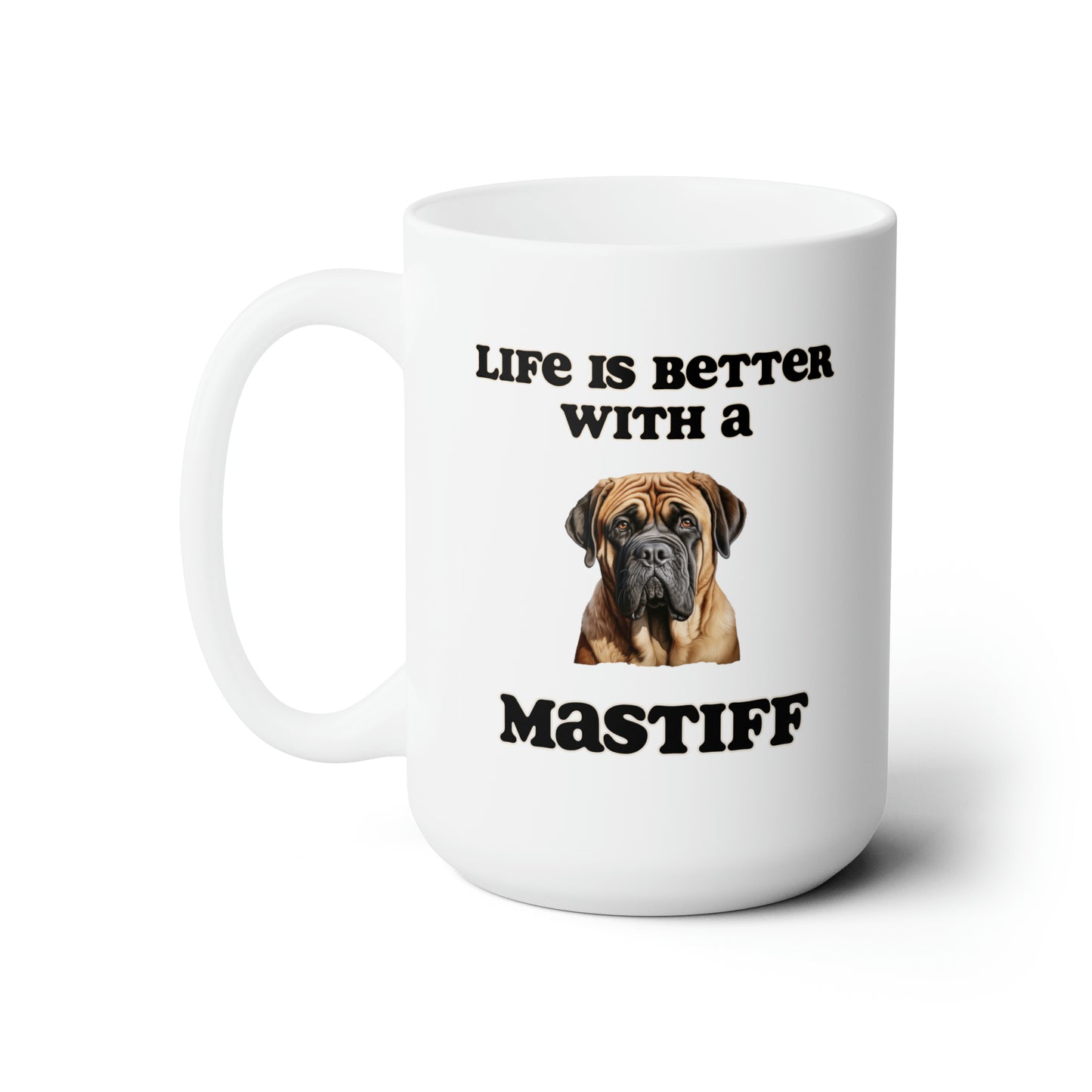 Mastiff Mug - Dog Mom Gift, Dog Dad Gift - 15 oz - Life is Better with a Mastiff