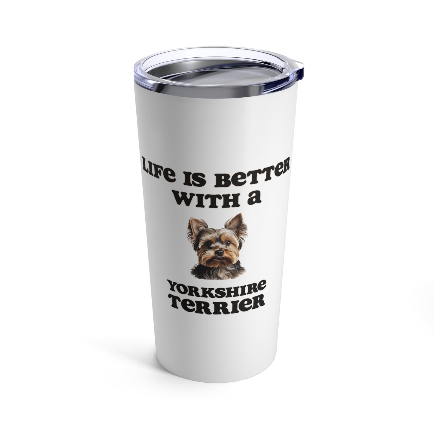 Life is Better with a Yorkshire Terrier Tumbler - 20oz - White - Stainless Steel