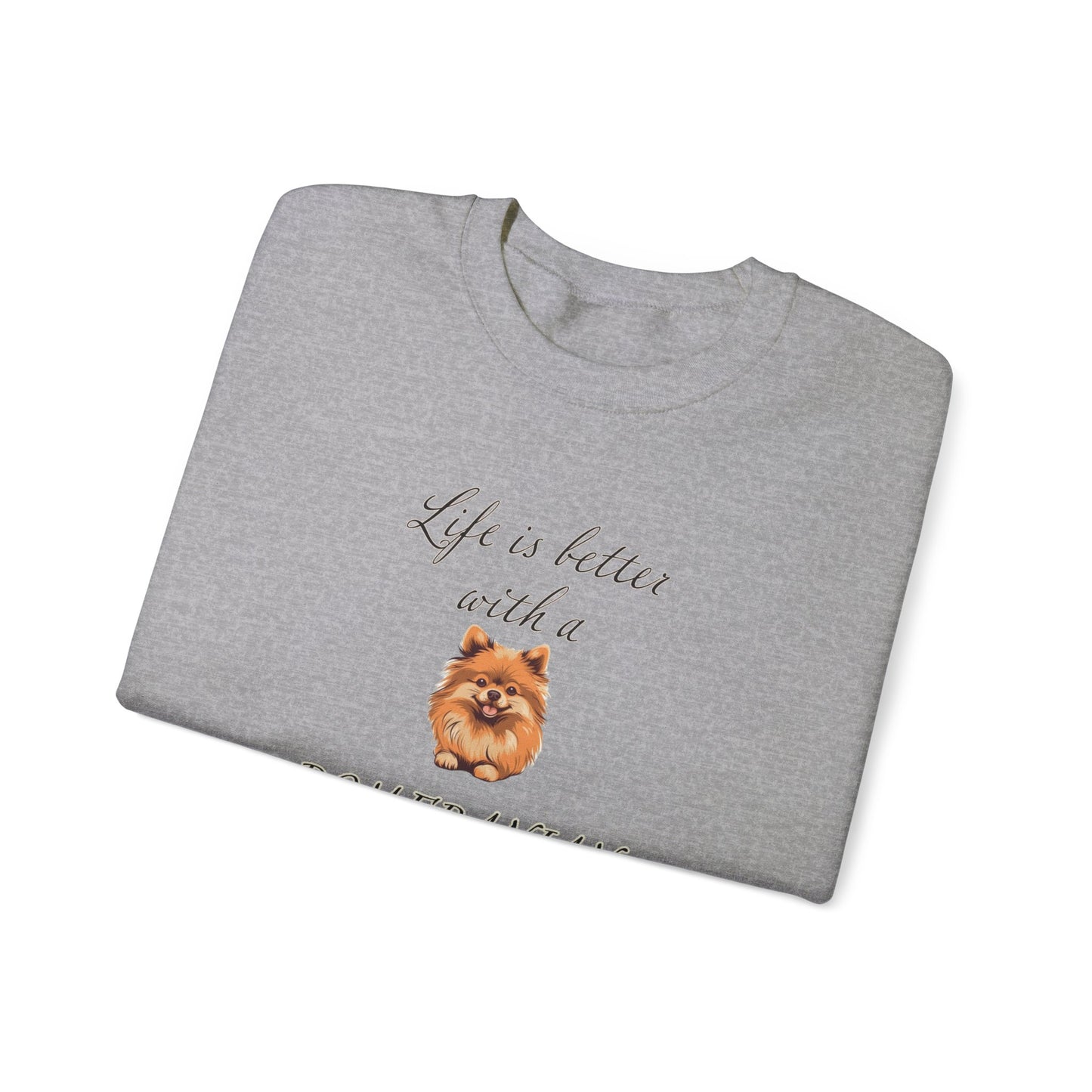 Life is Better with a Pomeranian sweatshirt,  Unisex Crewneck