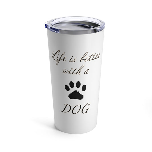 Life is Better with a Dog Tumbler, Stainless Steel 20oz