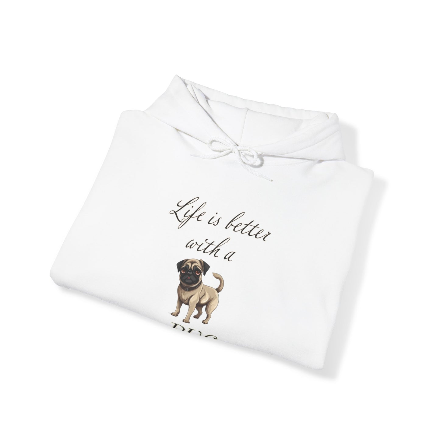 Life is Better with a Pug Hoodie