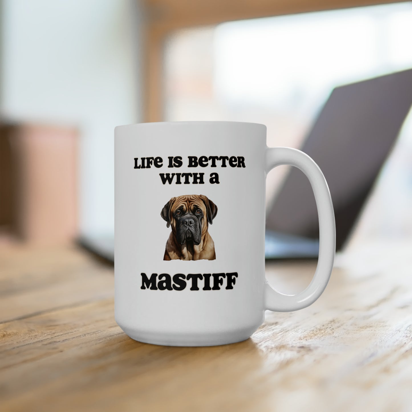 Mastiff Mug - Dog Mom Gift, Dog Dad Gift - 15 oz - Life is Better with a Mastiff