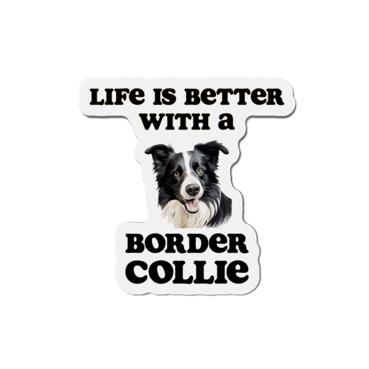 Life is Better with a Border collie Magnet - Die Cut Dog Magnet