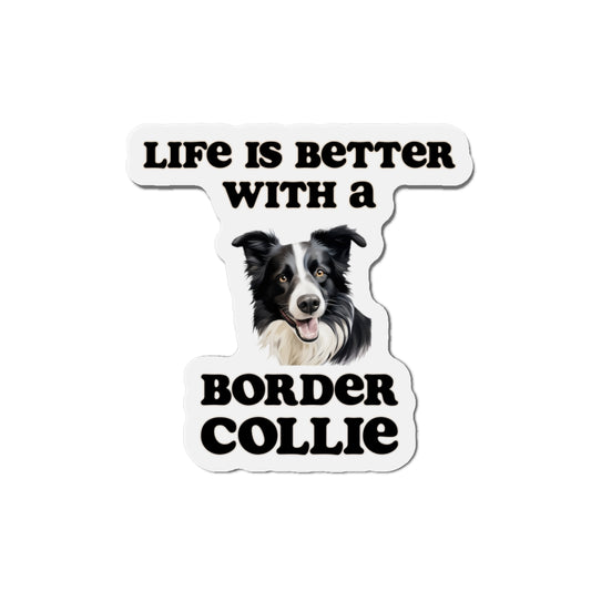 Life is Better with a Border collie Magnet - Die Cut Dog Magnet
