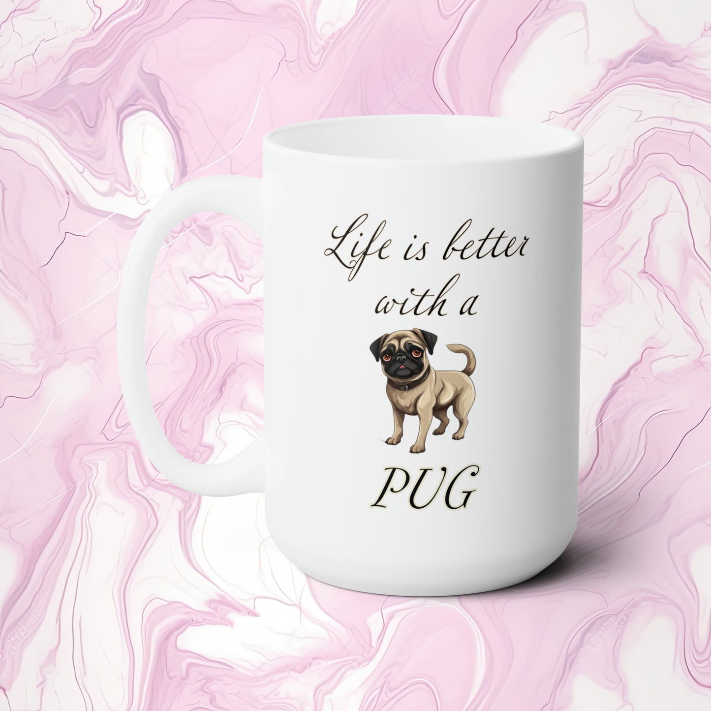 Life is Better with a Pug Mug 15oz