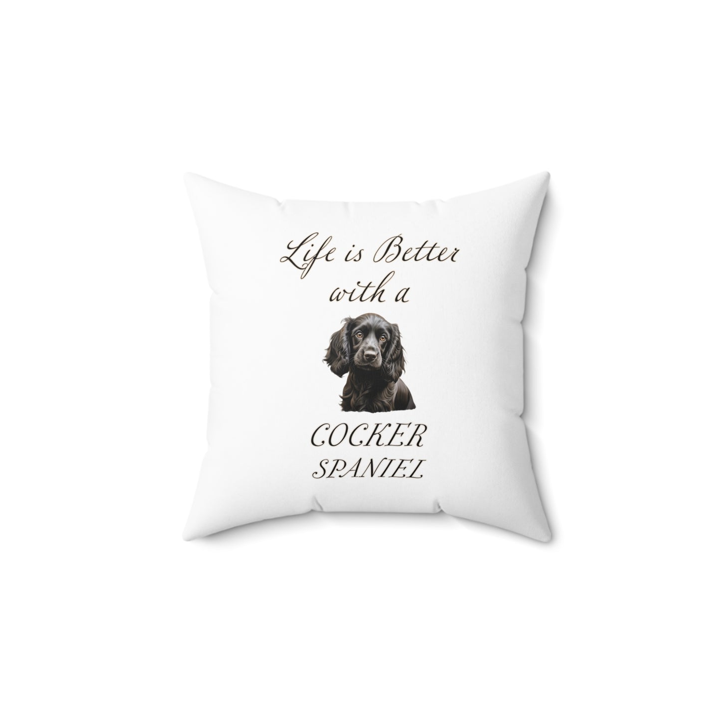 Black Cocker Spaniel Pillow - Life is Better with a Cocker Spaniel Spun Polyester Square White Throw Pillow