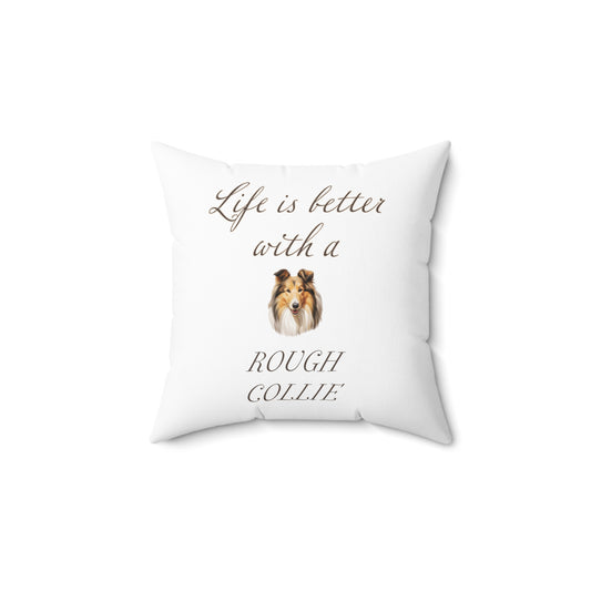 Life is Better with a Rough Collie Pillow - Spun Polyester Square White Throw Pillow