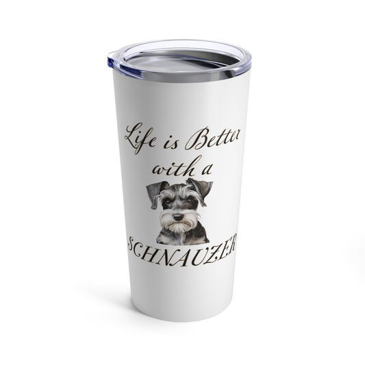 Life is Better with a Schnauzer Stainless Steel Tumbler 20oz