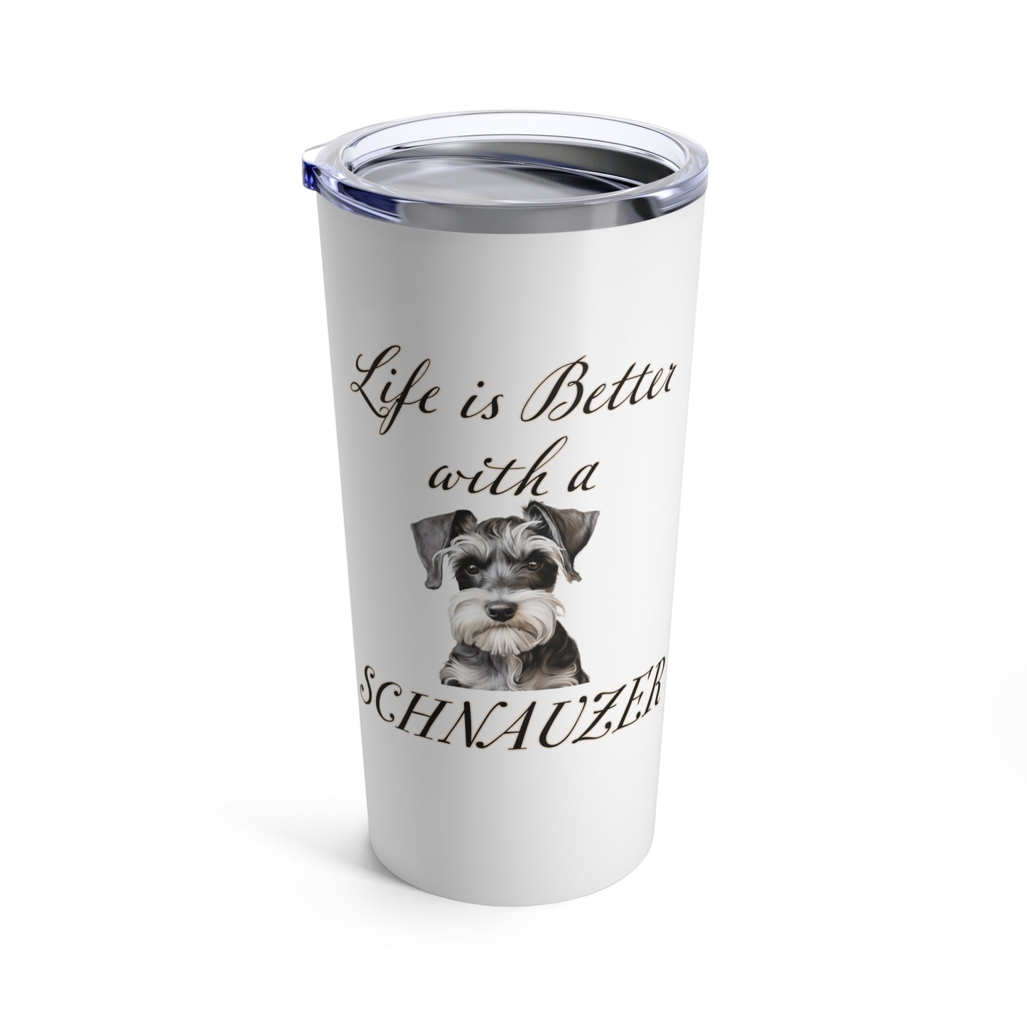 Life is Better with a Schnauzer Stainless Steel Tumbler 20oz
