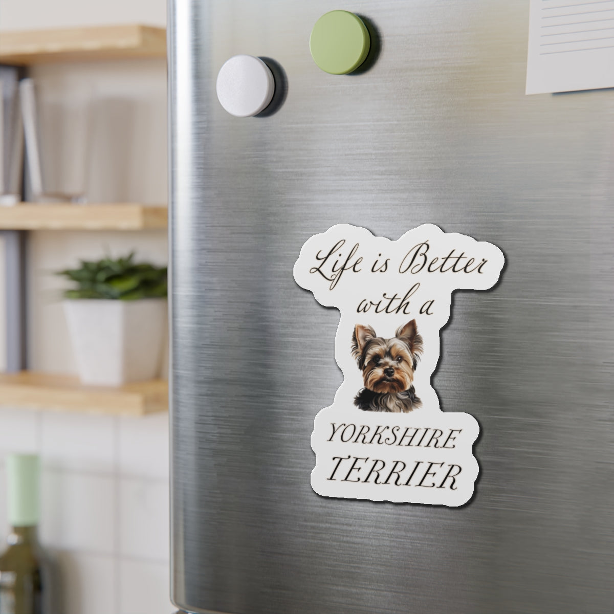 Life is Better with a Yorkshire Terrier Magnet - Die Cut Dog Magnet