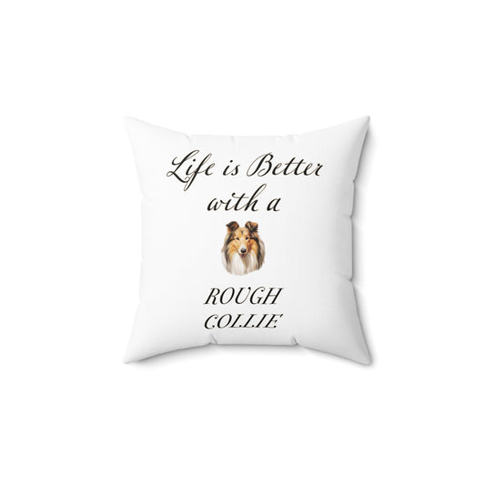 Life is Better with a Rough Collie Pillow - Spun Polyester Square White Throw Cushion