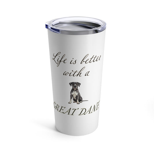 Life is Better with a Great Dane Tumbler, Stainless Steel 20oz