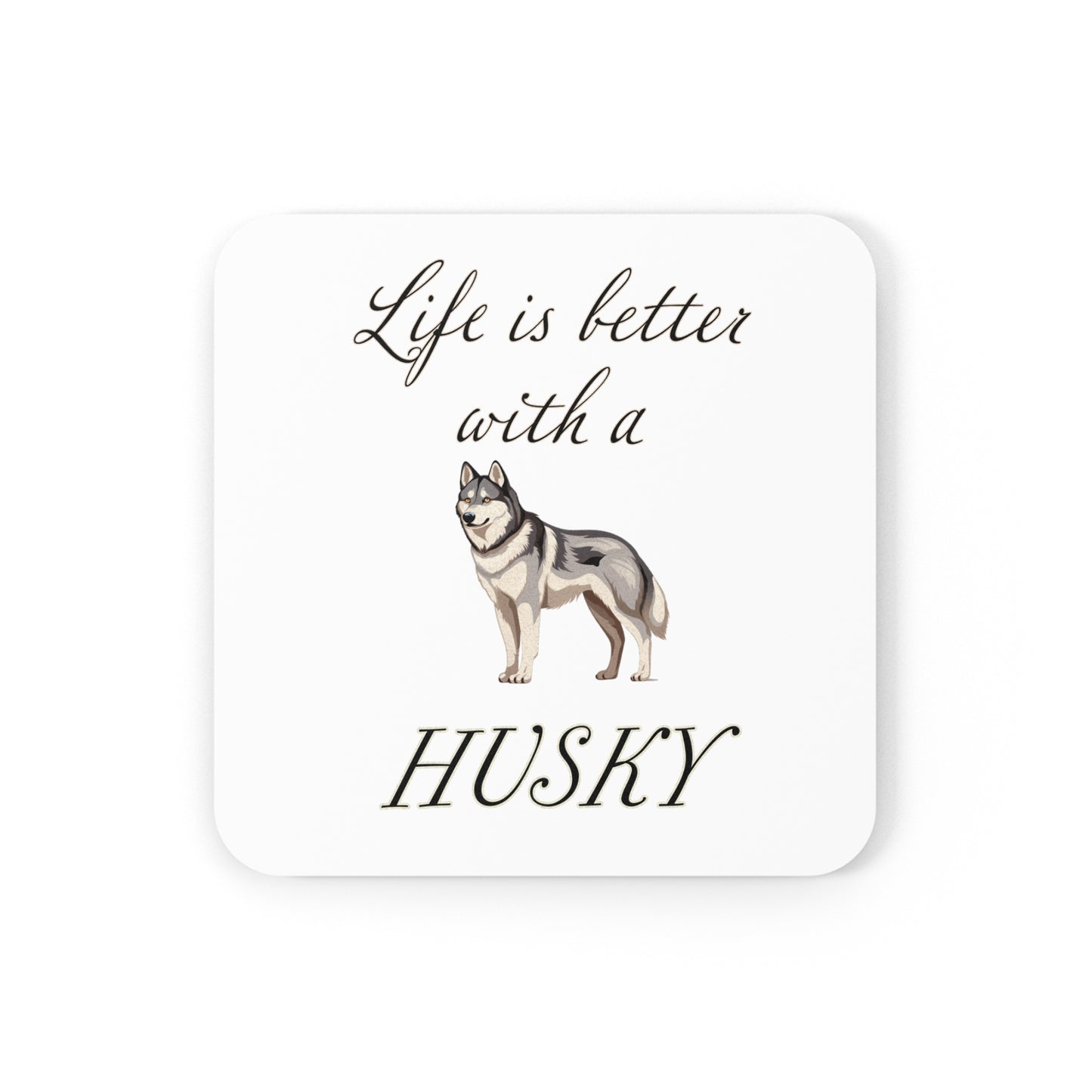Life is Better with a Husky Coaster - Cork Back