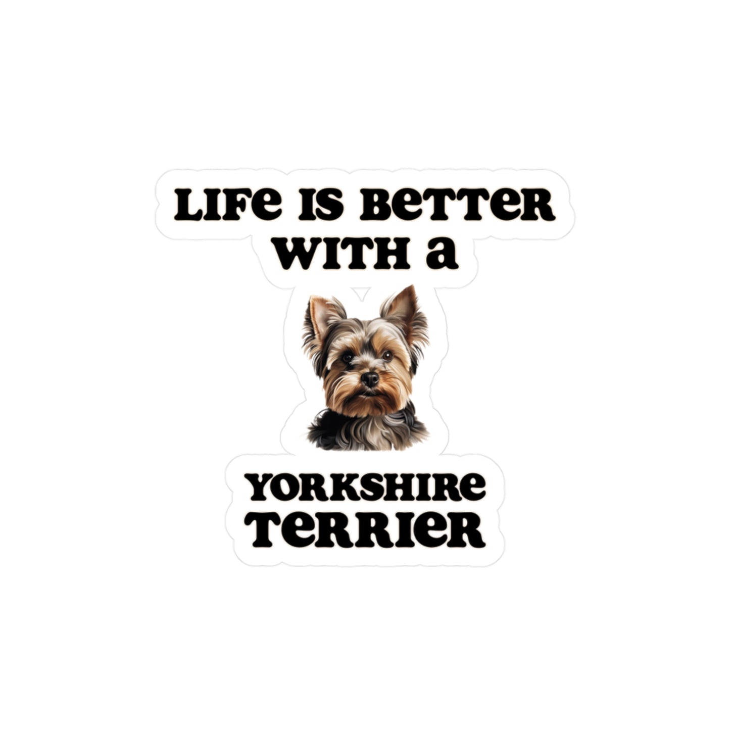 Life is Better with a Yorkshire Terrier Sticker - Kiss-Cut Vinyl Dog Decals