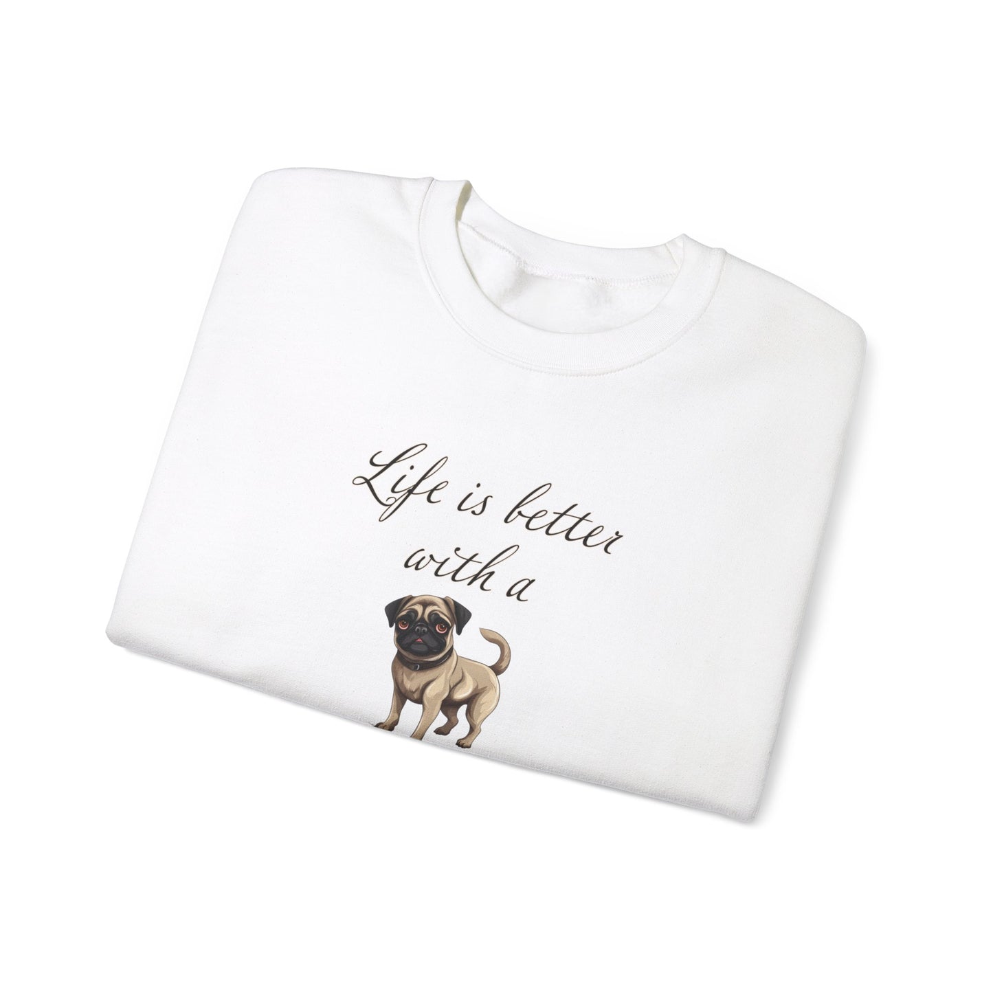 Life is Better with a Pug sweatshirt