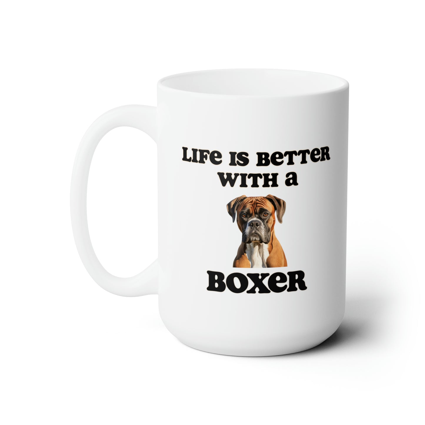 Boxer Mug - Dog Mom Gift, Dog Dad Gift - 15 oz - Life is Better with a Boxer