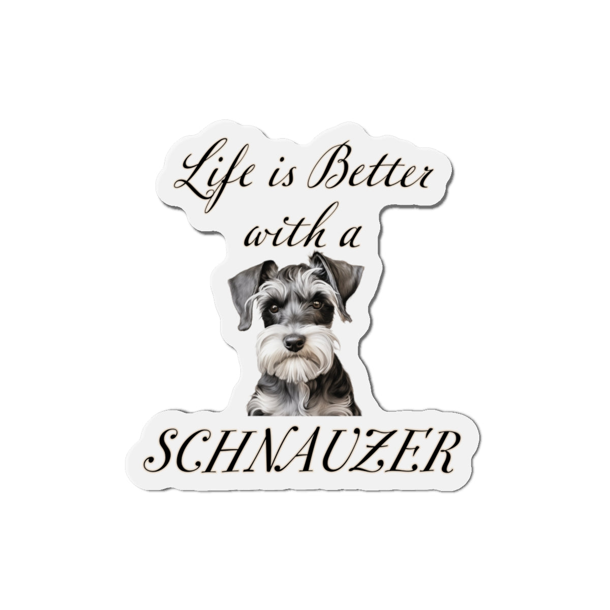 Life is Better with a Schnauzer Magnet - Die Cut Dog Magnet